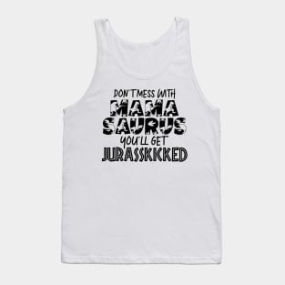 Don't Mess With Mamasaurus Mothers Day Gift Tank Top